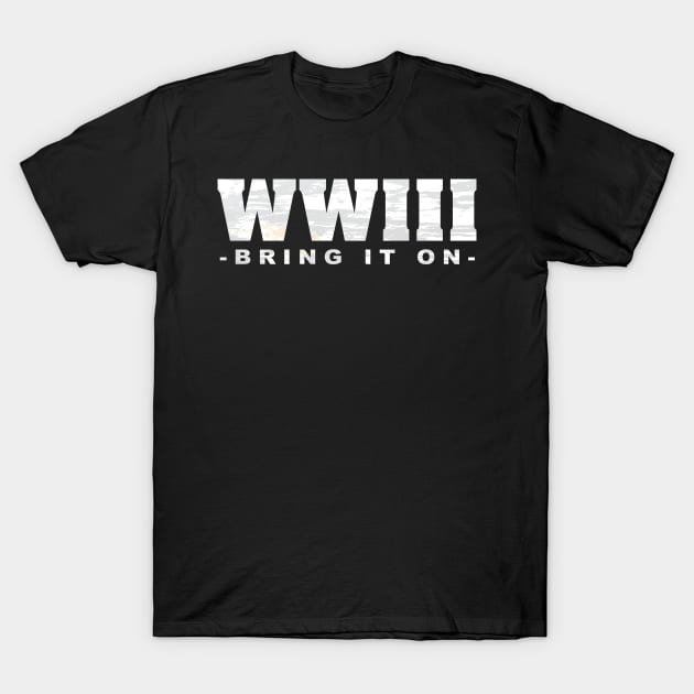 WWIII (World War 3) Bring It On! T-Shirt by The Lucid Frog